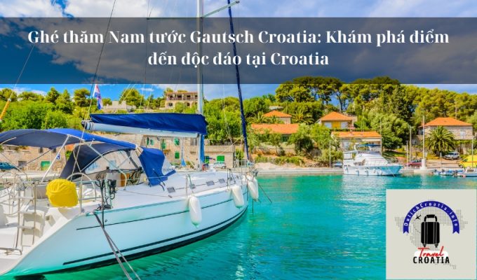 Ghé thăm Nam tước Gautsch Croatia: Khám phá điểm đến độc đáo tại Croatia