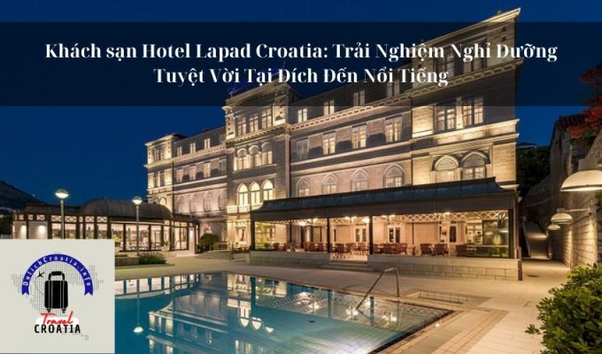 Khách sạn Hotel Lapad Croatia: Trải Nghiệm Nghỉ Dưỡng Tuyệt Vời Tại Đích Đến Nổi Tiếng