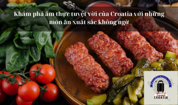 Khám phá ẩm thực tuyệt vời của Croatia với những món ăn xuất sắc không ngờ