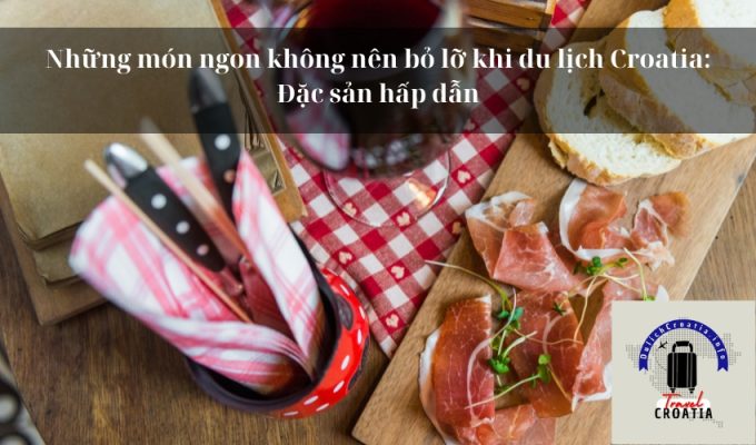 Những món ngon không nên bỏ lỡ khi du lịch Croatia: Đặc sản hấp dẫn