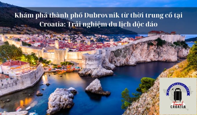 Khám phá thành phố Dubrovnik từ thời trung cổ tại Croatia: Trải nghiệm du lịch độc đáo