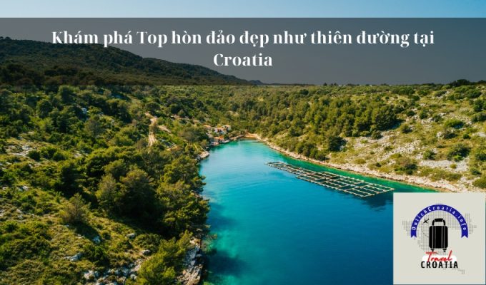 Khám phá Top hòn đảo đẹp như thiên đường tại Croatia