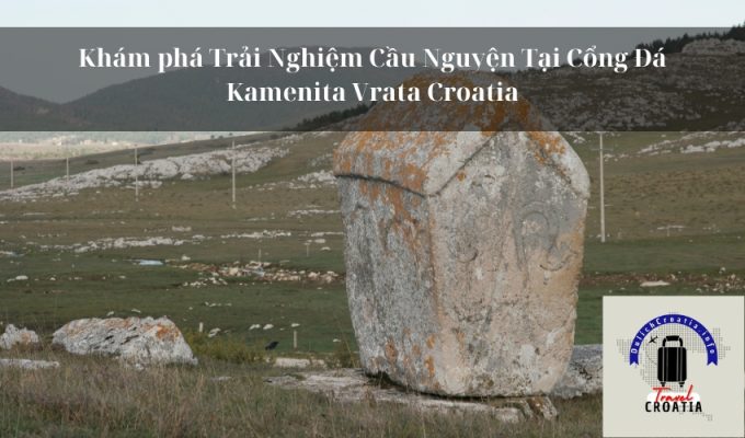 Khám phá Trải Nghiệm Cầu Nguyện Tại Cổng Đá Kamenita Vrata Croatia